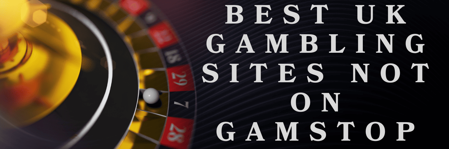 Gambling Sites Not Linked to GamStop Your Ultimate Guide